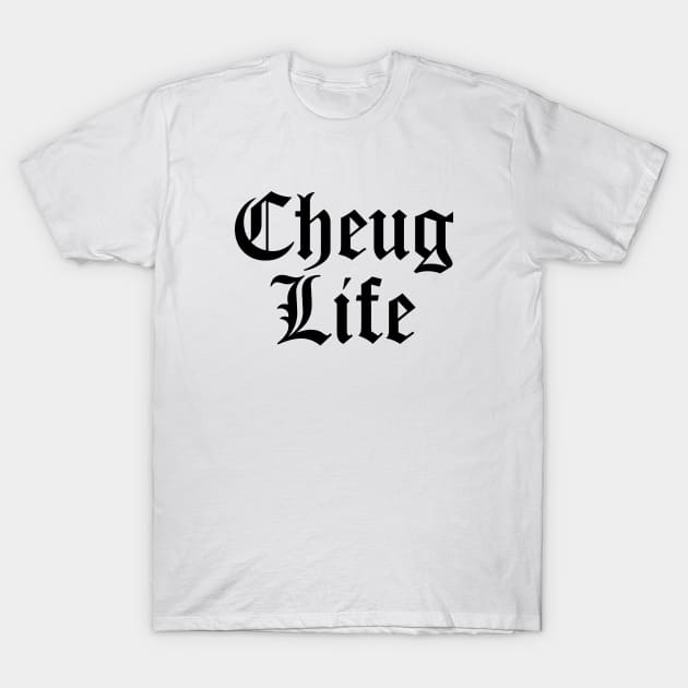 Cheug Life - Millennial Gen Z Fashion T-Shirt by RecoveryTees